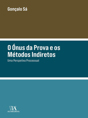 cover image of O Ónus da Prova e os Métodos Indiretos--Uma Perspetiva Processual